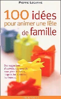 100 Idées pour animer une fête de famille - Pierre Lecarme