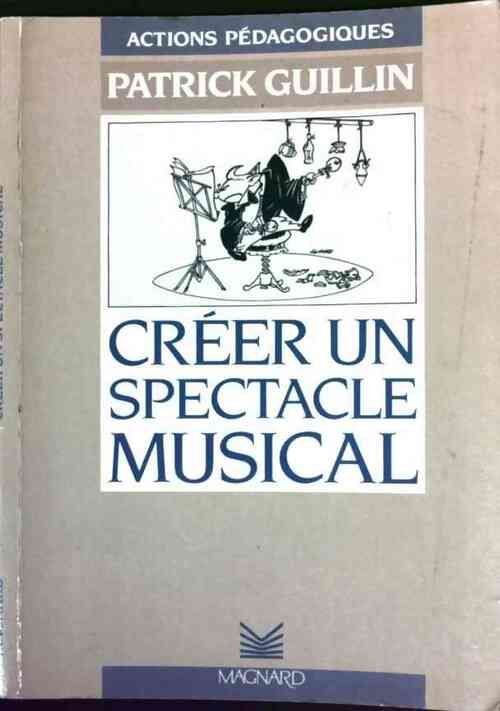 Créer un spectacle musical - Patrick Guillin